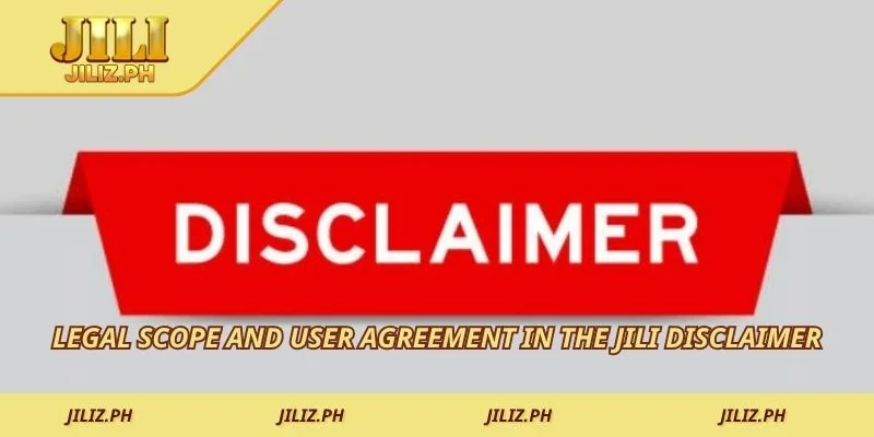 Legal scope and user agreement in the JILI Disclaimer