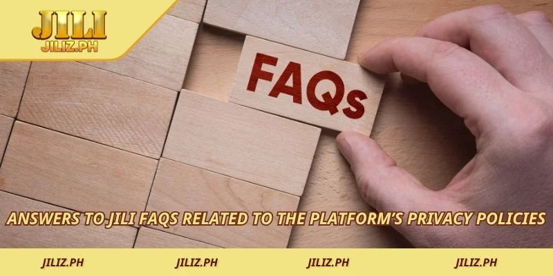 Answers to JILI FAQs related to the platform’s privacy policies
