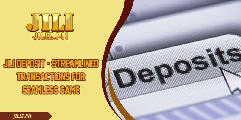 JILI Deposit - Streamlined Transactions For Seamless Game