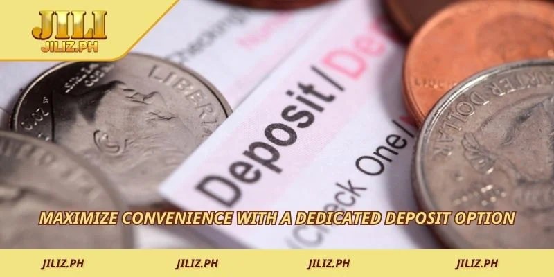 Maximize convenience with a dedicated deposit option
