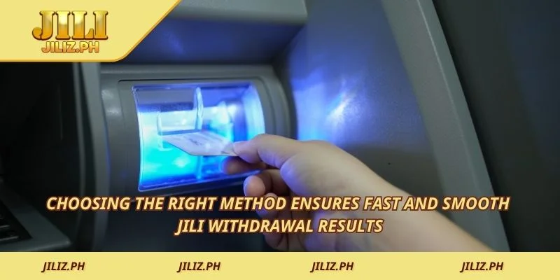Choosing the right method ensures fast and smooth JILI withdrawal results