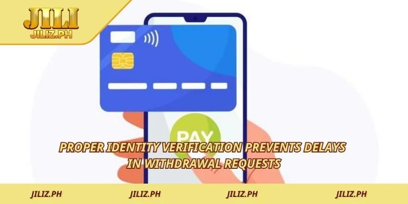 Proper identity verification prevents delays in withdrawal requests
