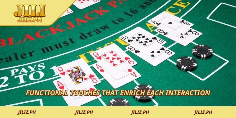 Functional touches that enrich each interaction