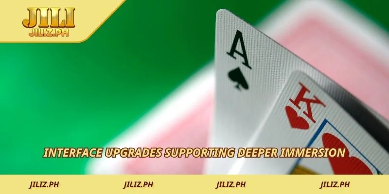 Interface upgrades supporting deeper immersion
