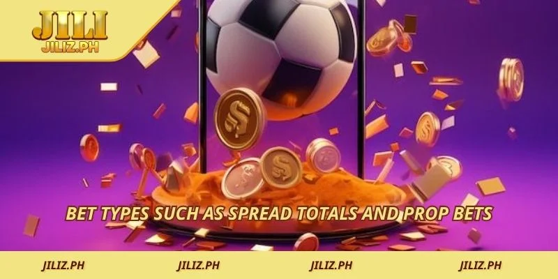 Bet types such as spread totals and prop bets