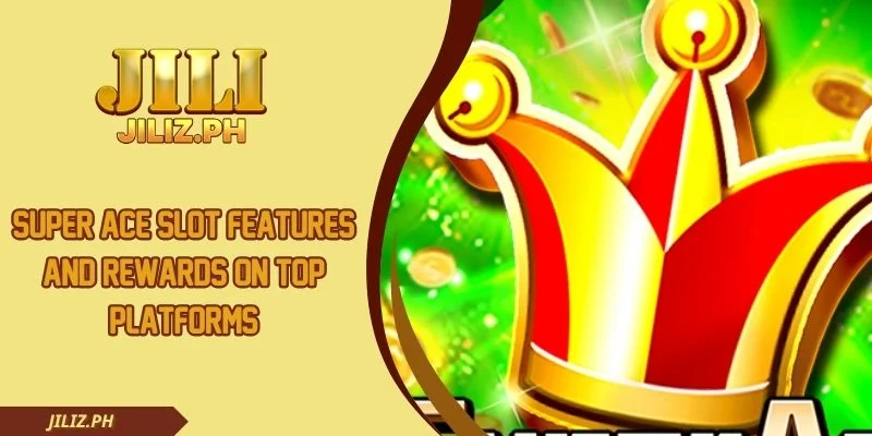 Super Ace Slot Features And Rewards On Top Platforms
