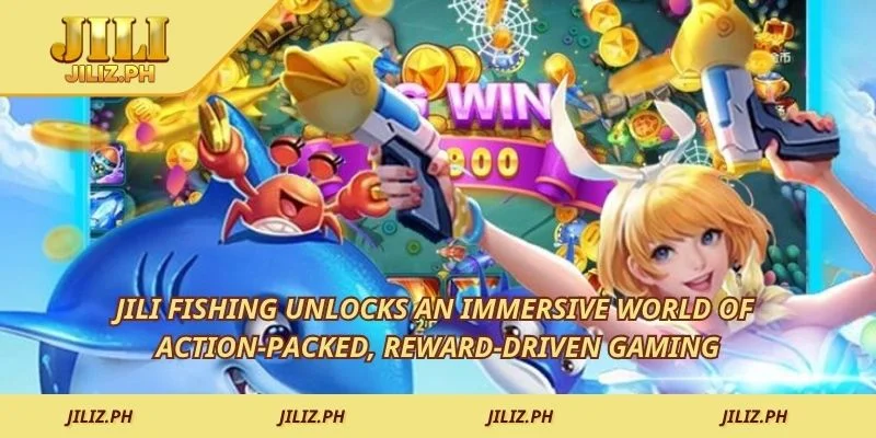 JILI Fishing unlocks an immersive world of action-packed, reward-driven gaming