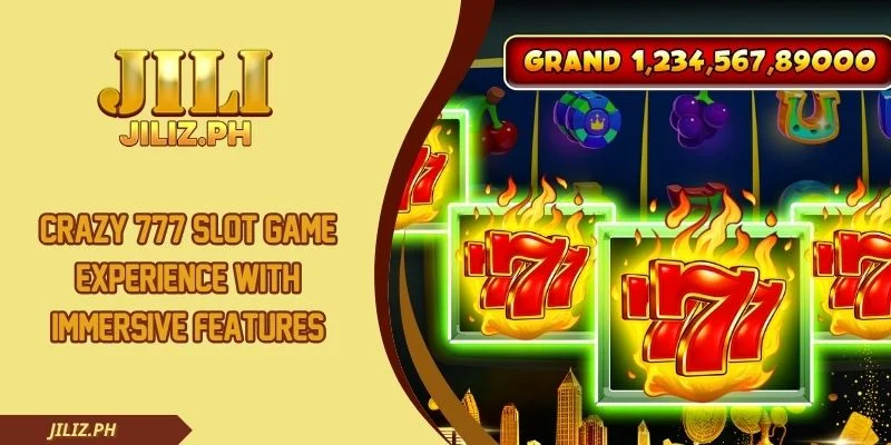 Crazy 777 Slot Game Experience With Immersive Features