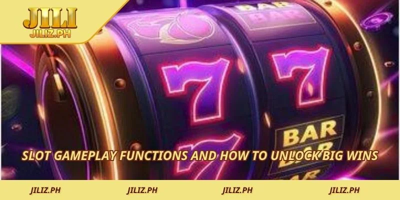 Slot gameplay functions and how to unlock big wins