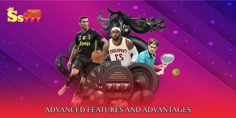 Advanced Features and Advantages