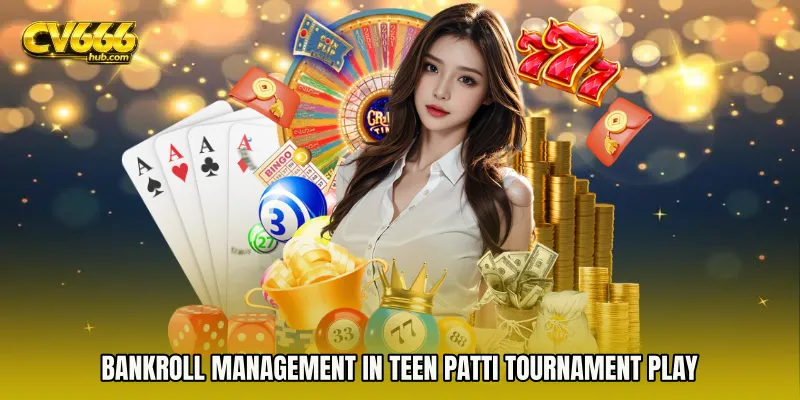 Bankroll Management in Teen Patti tournament play