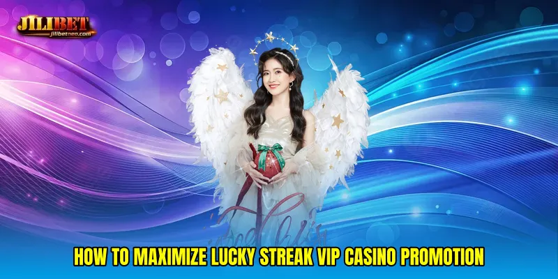 How to maximize Lucky streak VIP casino promotion