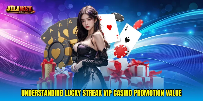 Understanding Lucky streak VIP casino promotion value